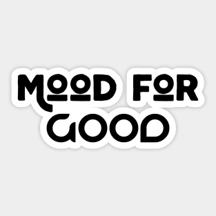 Mood For Good Sticker